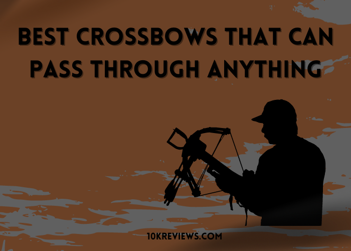 Best Crossbows That Can Pass Through Anything