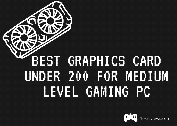 Best graphics card Under 200 For Medium Level Gaming PC